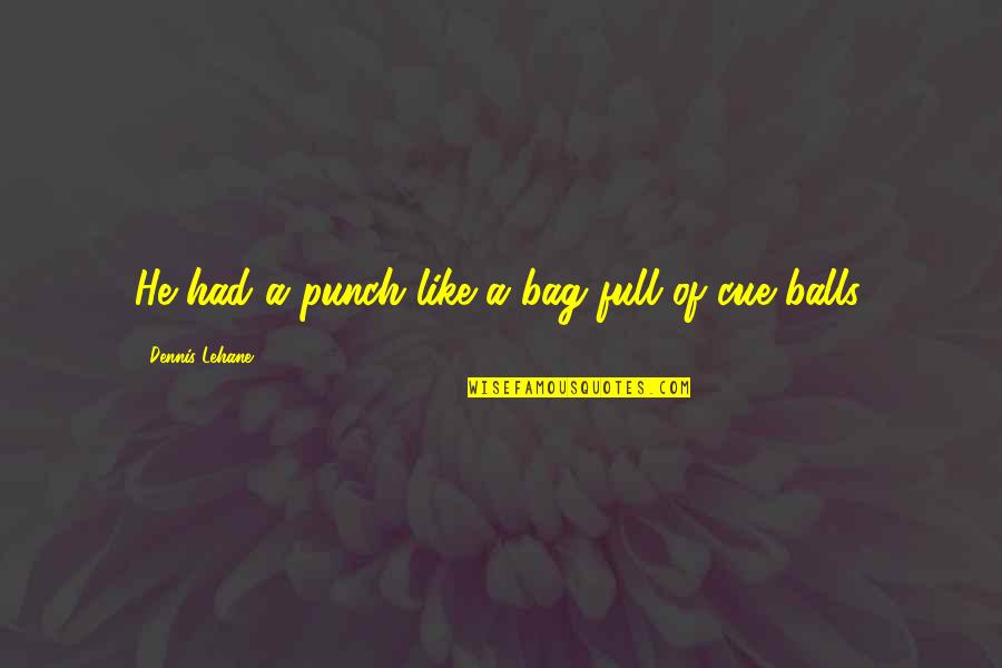 Hvitt Spisebord Quotes By Dennis Lehane: He had a punch like a bag full