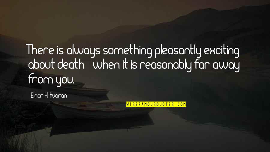 Hvitt Spisebord Quotes By Einar H. Kvaran: There is always something pleasantly exciting about death