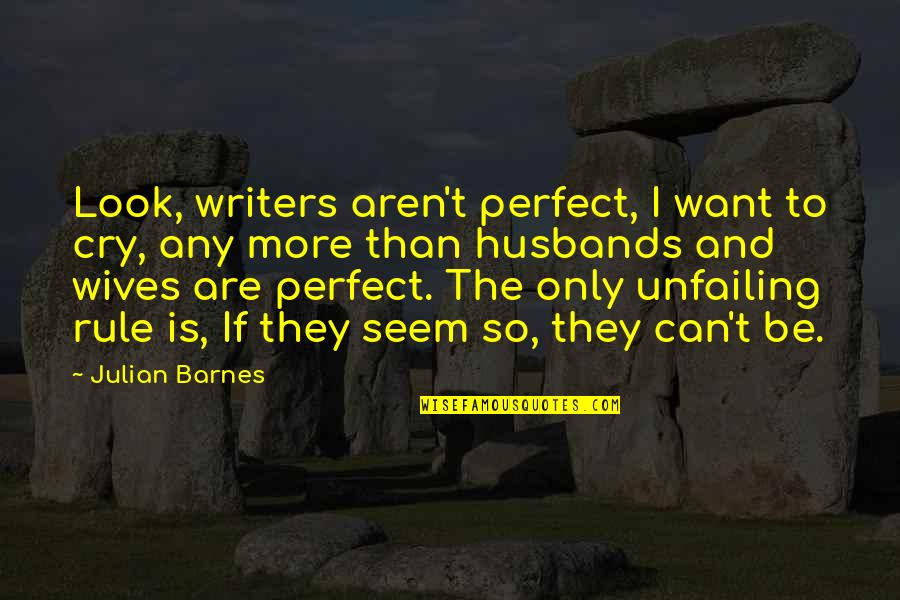 Hvittr Sk Quotes By Julian Barnes: Look, writers aren't perfect, I want to cry,