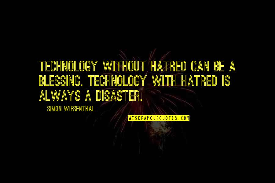 Hvo Quotes By Simon Wiesenthal: Technology without hatred can be a blessing. Technology
