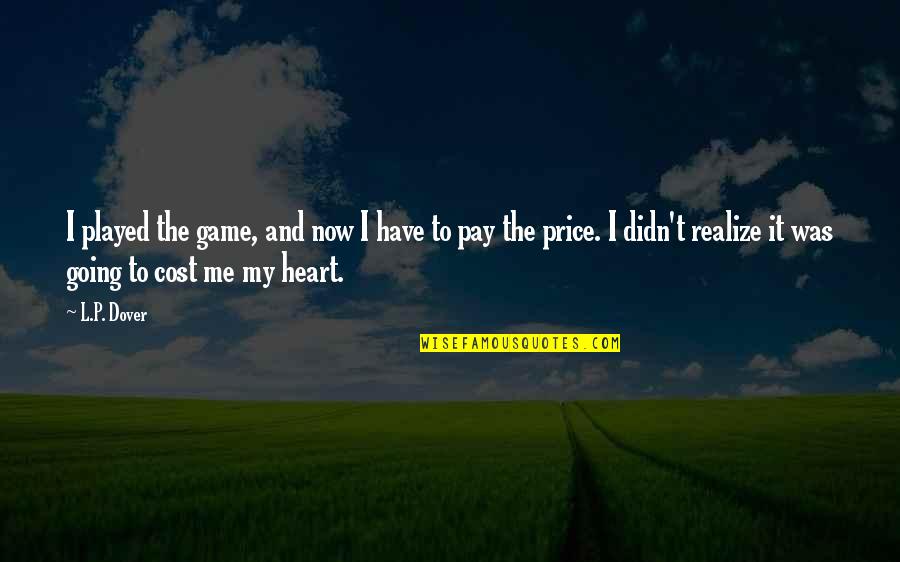 Hvordan Ta Quotes By L.P. Dover: I played the game, and now I have Hvordan Ta Quotes By L.P. Dover: I played the game, and now I have
