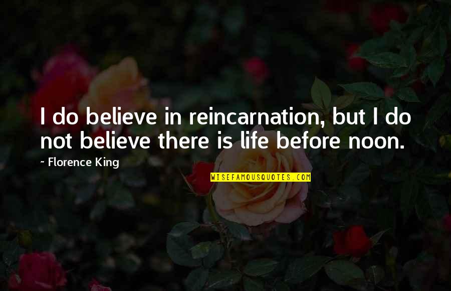 Hvorostovsky Interview Quotes By Florence King: I do believe in reincarnation, but I do
