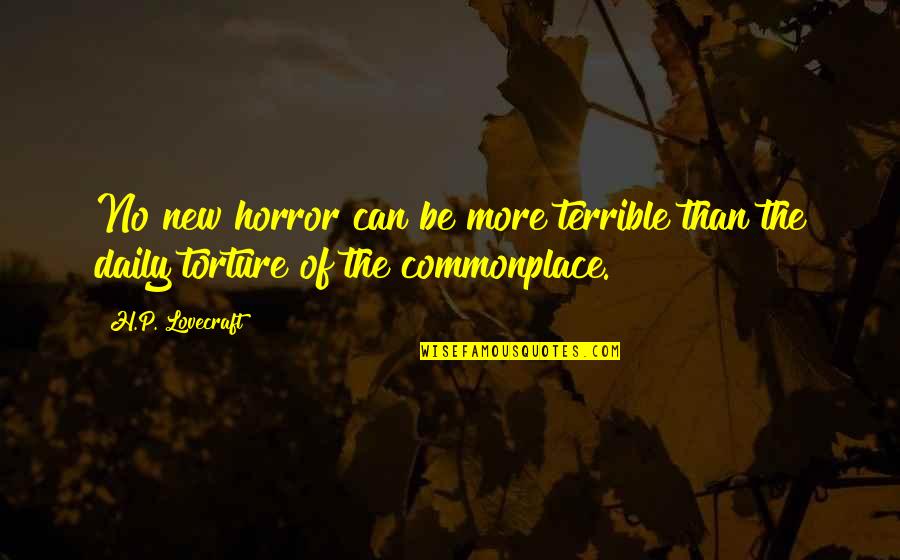 Hw Beecher Quotes By H.P. Lovecraft: No new horror can be more terrible than