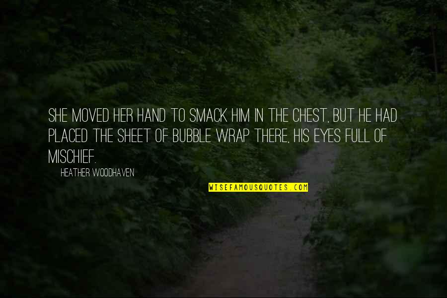 Hw Beecher Quotes By Heather Woodhaven: She moved her hand to smack him in Hw Beecher Quotes By Heather Woodhaven: She moved her hand to smack him in