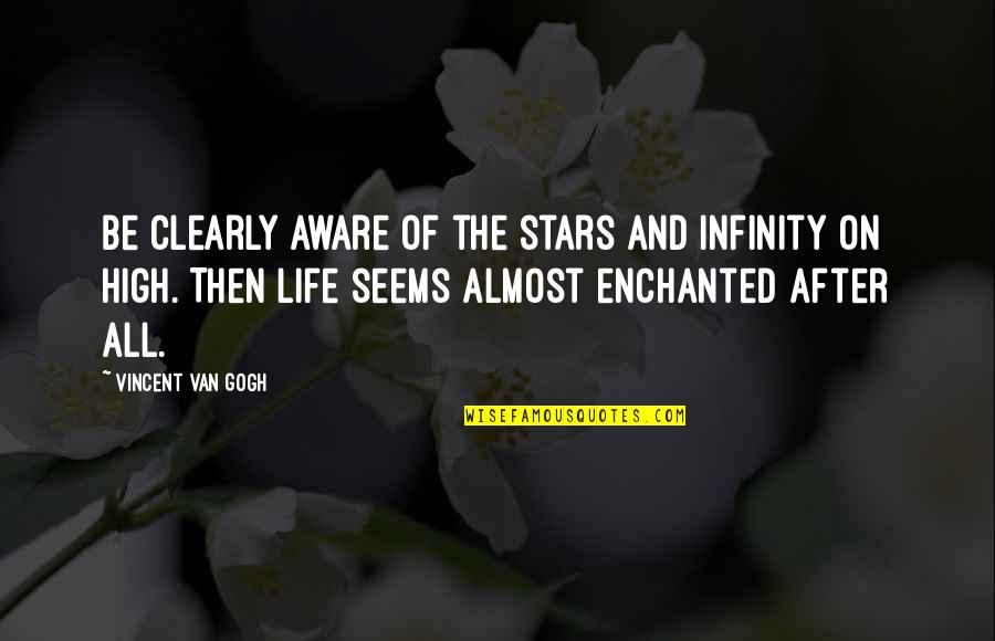 Hw Bush Quotes By Vincent Van Gogh: Be clearly aware of the stars and infinity