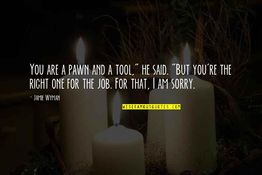 Hw Fowler Quotes By Jamie Wyman: You are a pawn and a tool," he