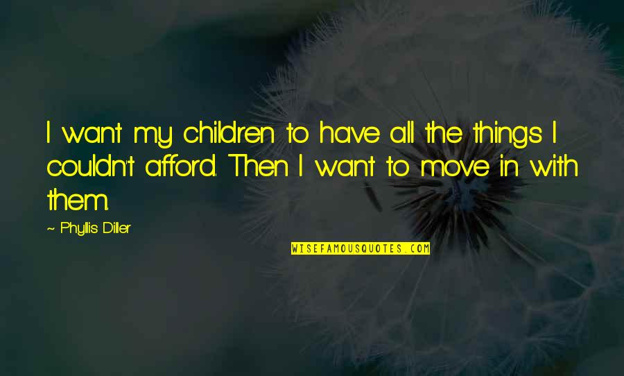 Hw Fowler Quotes By Phyllis Diller: I want my children to have all the