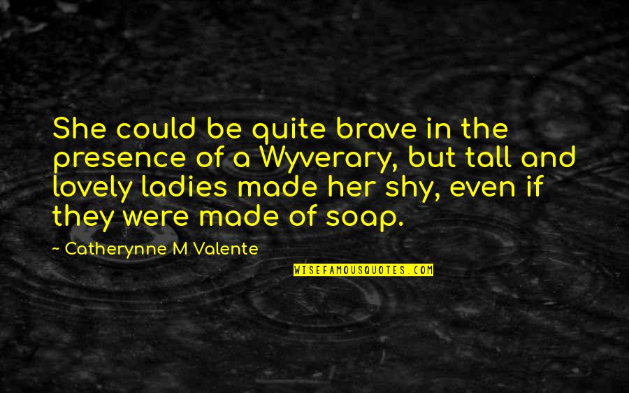 Hw Tilman Quotes By Catherynne M Valente: She could be quite brave in the presence
