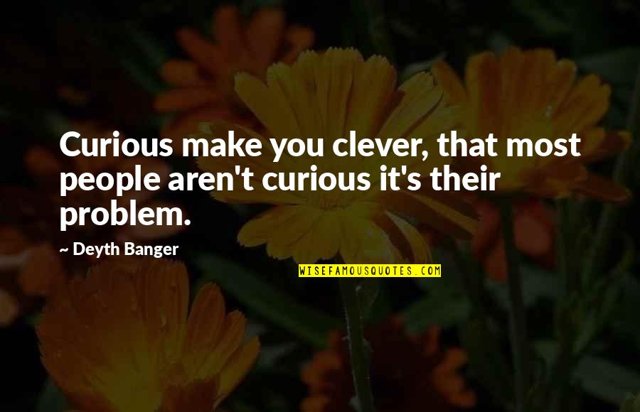 Hw Tilman Quotes By Deyth Banger: Curious make you clever, that most people aren't