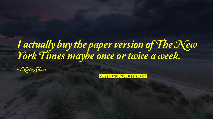 Hwa Rang Do Near Quotes By Nate Silver: I actually buy the paper version of The
