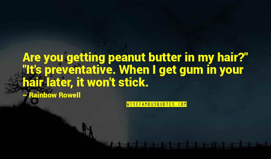 Hwang Hyunjin Quotes By Rainbow Rowell: Are you getting peanut butter in my hair?" Hwang Hyunjin Quotes By Rainbow Rowell: Are you getting peanut butter in my hair?"