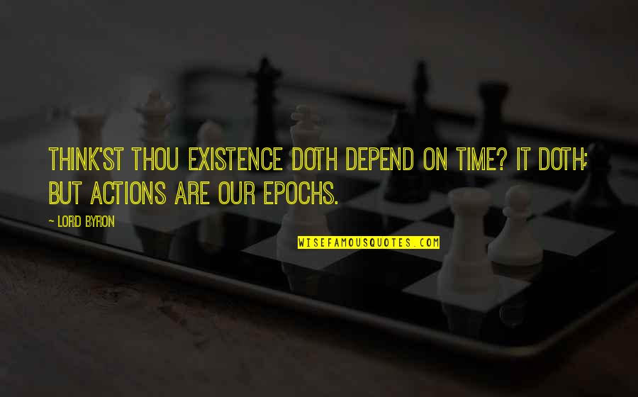 Hwasa Quotes By Lord Byron: Think'st thou existence doth depend on time? It