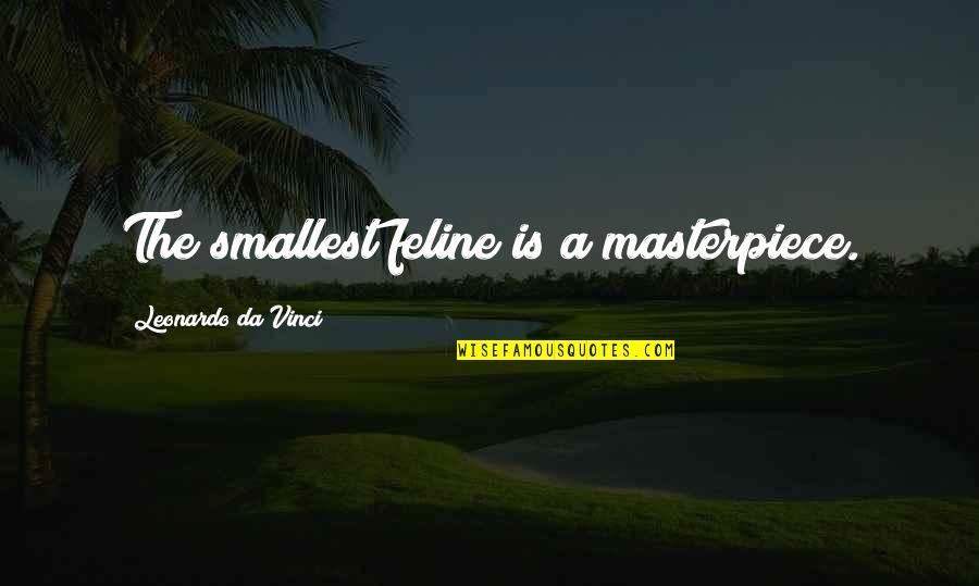 Hwei Ling Quotes By Leonardo Da Vinci: The smallest feline is a masterpiece. Hwei Ling Quotes By Leonardo Da Vinci: The smallest feline is a masterpiece.