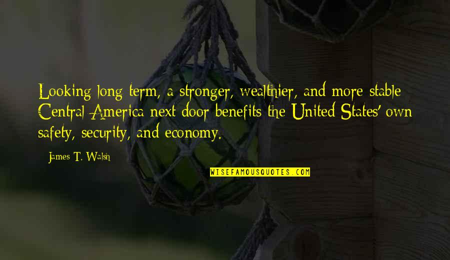 Hweiwi Quotes By James T. Walsh: Looking long term, a stronger, wealthier, and more Hweiwi Quotes By James T. Walsh: Looking long term, a stronger, wealthier, and more
