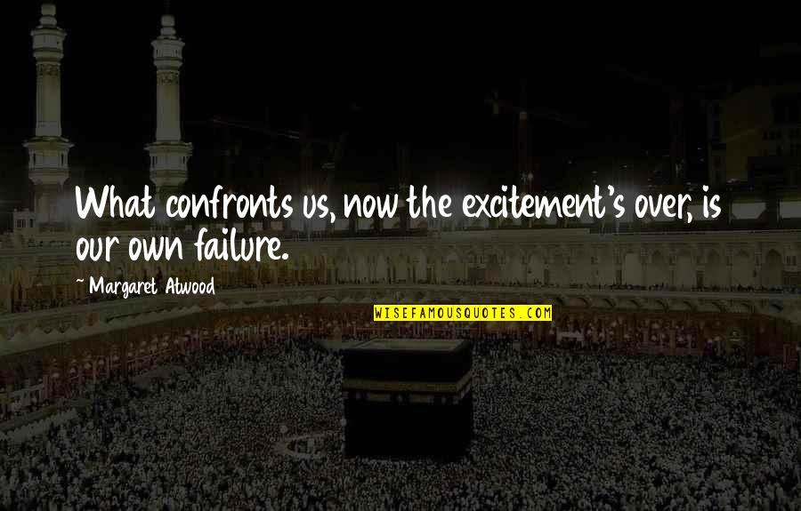 Hwelereng Quotes By Margaret Atwood: What confronts us, now the excitement's over, is
