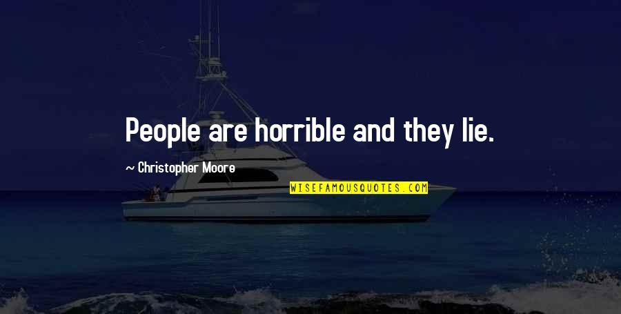 Hwhy Wont Quotes By Christopher Moore: People are horrible and they lie.