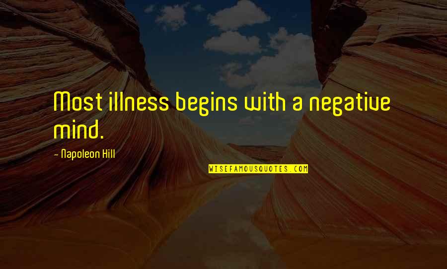 Hwhy Wont Quotes By Napoleon Hill: Most illness begins with a negative mind.