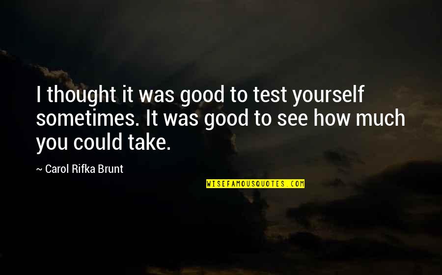 Hwowear Quotes By Carol Rifka Brunt: I thought it was good to test yourself