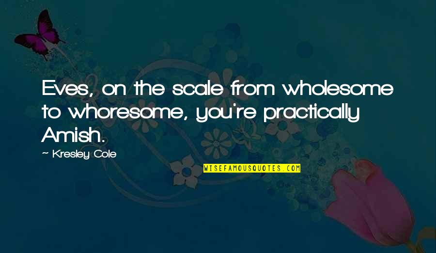 Hx Quote Quotes By Kresley Cole: Eves, on the scale from wholesome to whoresome,