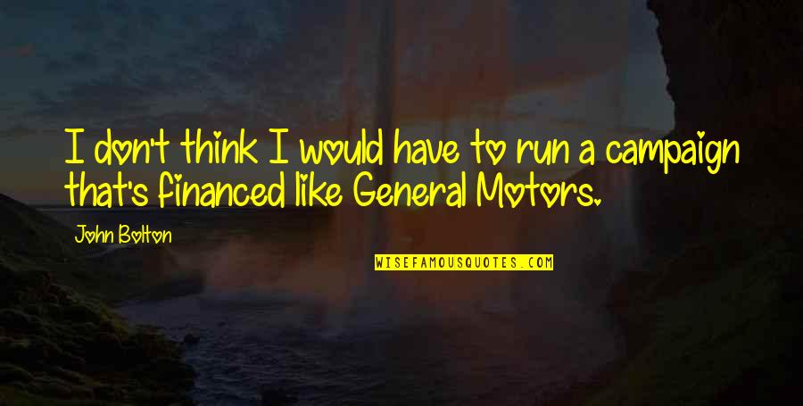 Hxdm Quotes By John Bolton: I don't think I would have to run