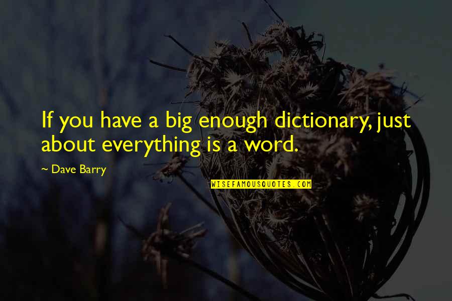 Hy Averback Quotes By Dave Barry: If you have a big enough dictionary, just