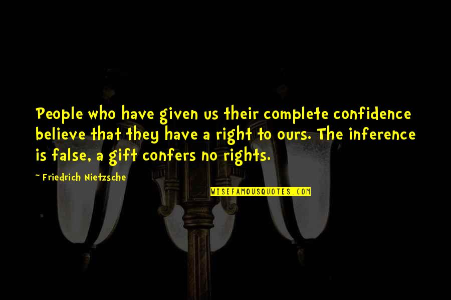 Hy Vee Quotes By Friedrich Nietzsche: People who have given us their complete confidence