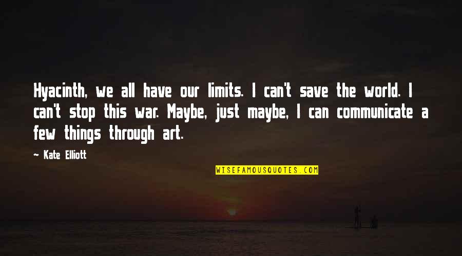 Hyacinth Quotes By Kate Elliott: Hyacinth, we all have our limits. I can't