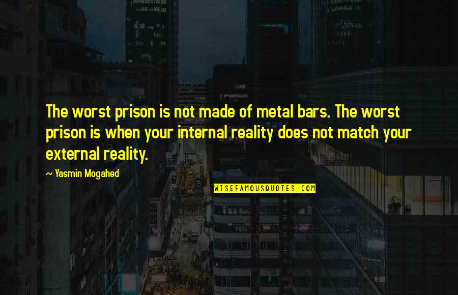 Hyacinth Quotes By Yasmin Mogahed: The worst prison is not made of metal