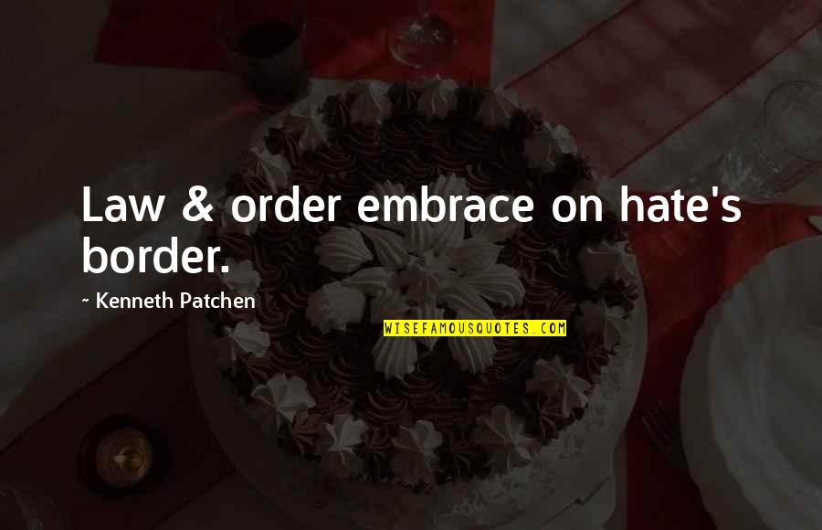 Hyacinths Quote Quotes By Kenneth Patchen: Law & order embrace on hate's border. Hyacinths Quote Quotes By Kenneth Patchen: Law & order embrace on hate's border.