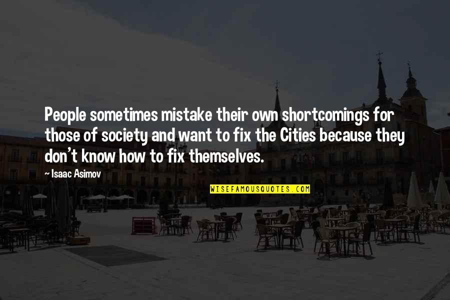 Hyangtogol Quotes By Isaac Asimov: People sometimes mistake their own shortcomings for those