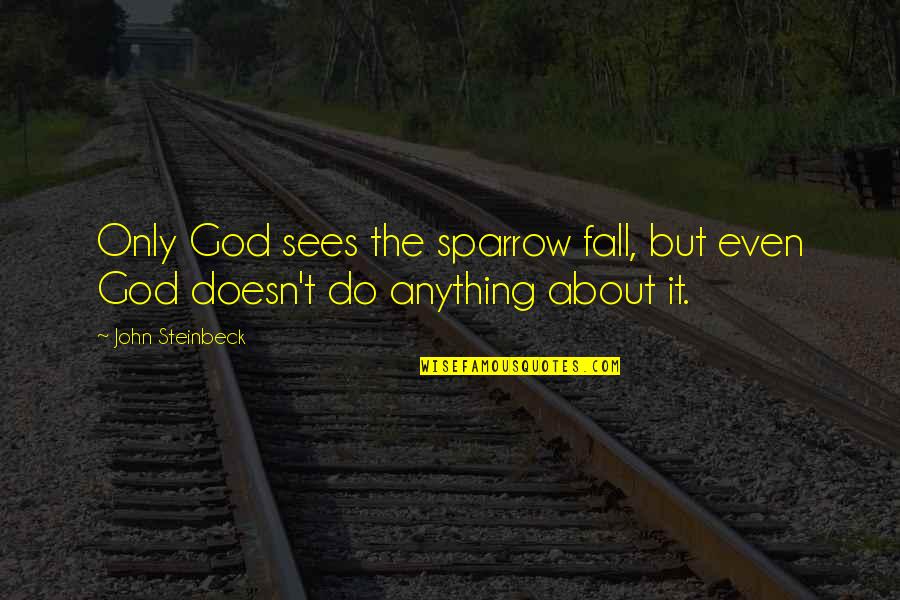 Hyangtogol Quotes By John Steinbeck: Only God sees the sparrow fall, but even