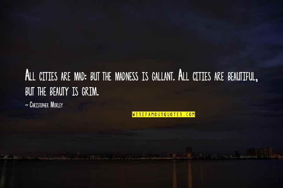 Hyannis Quotes By Christopher Morley: All cities are mad: but the madness is Hyannis Quotes By Christopher Morley: All cities are mad: but the madness is