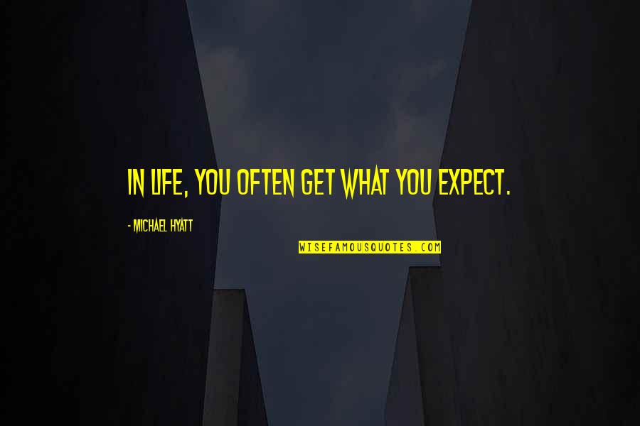 Hyatt Quotes By Michael Hyatt: In life, you often get what you expect.