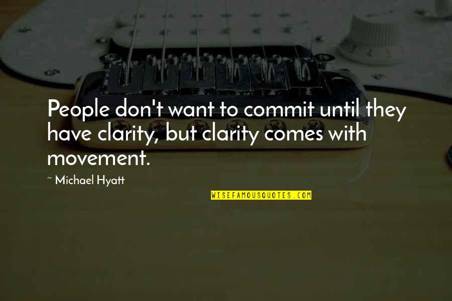 Hyatt Quotes By Michael Hyatt: People don't want to commit until they have