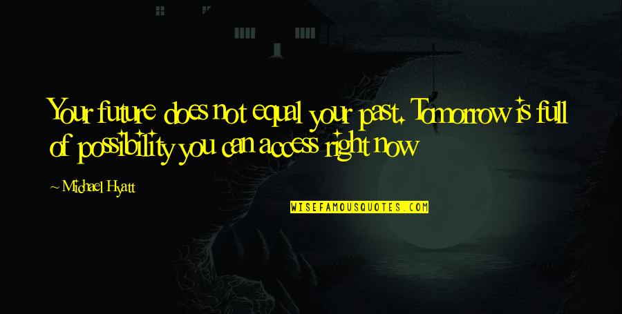 Hyatt Quotes By Michael Hyatt: Your future does not equal your past. Tomorrow