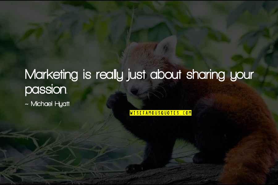 Hyatt Quotes By Michael Hyatt: Marketing is really just about sharing your passion.