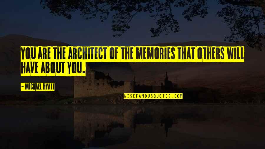 Hyatt Quotes By Michael Hyatt: You are the architect of the memories that