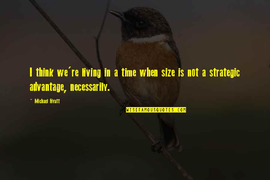 Hyatt Quotes By Michael Hyatt: I think we're living in a time when
