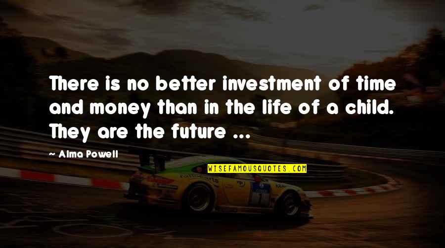 Hybel Huse Quotes By Alma Powell: There is no better investment of time and Hybel Huse Quotes By Alma Powell: There is no better investment of time and