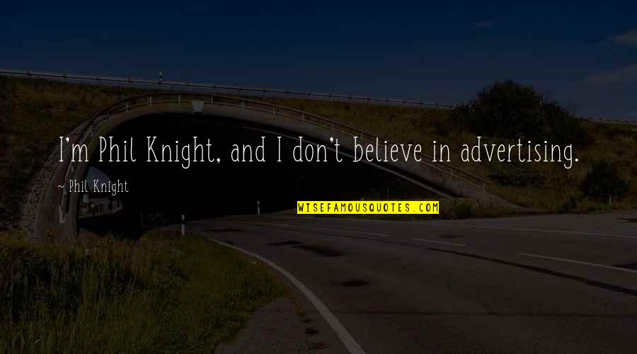 Hybel Huse Quotes By Phil Knight: I'm Phil Knight, and I don't believe in Hybel Huse Quotes By Phil Knight: I'm Phil Knight, and I don't believe in