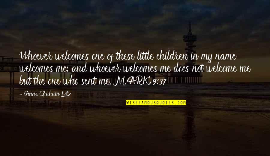 Hyblaean Quotes By Anne Graham Lotz: Whoever welcomes one of these little children in