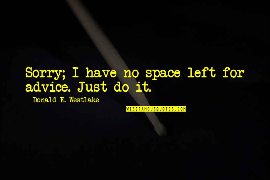 Hyborian Armor Quotes By Donald E. Westlake: Sorry; I have no space left for advice. Hyborian Armor Quotes By Donald E. Westlake: Sorry; I have no space left for advice.