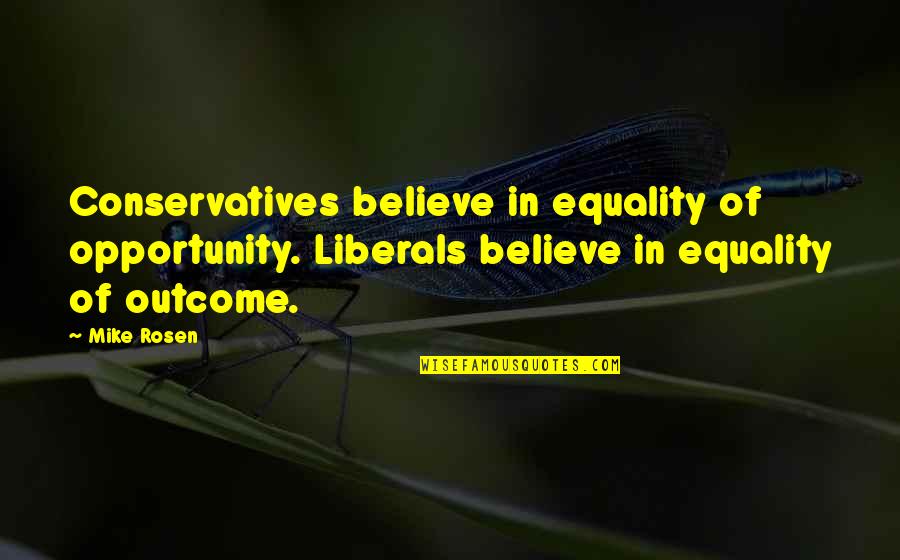 Hybrid Annuity Quotes By Mike Rosen: Conservatives believe in equality of opportunity. Liberals believe