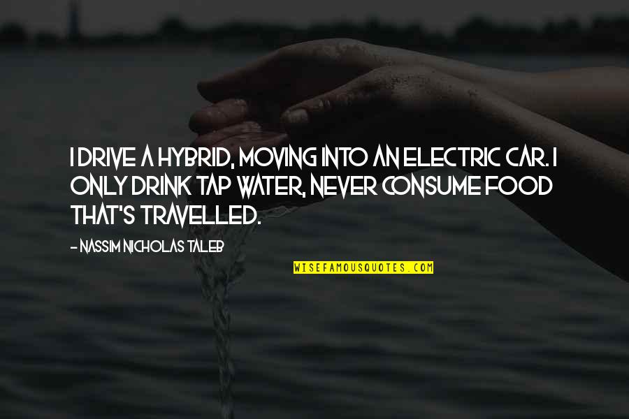 Hybrid Car Quotes By Nassim Nicholas Taleb: I drive a hybrid, moving into an electric