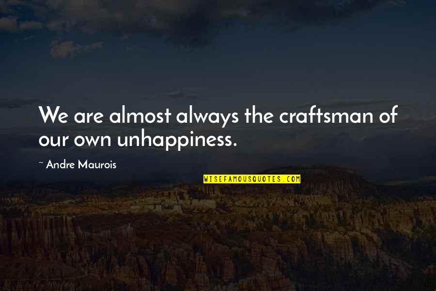 Hybrid Teaching Quotes By Andre Maurois: We are almost always the craftsman of our