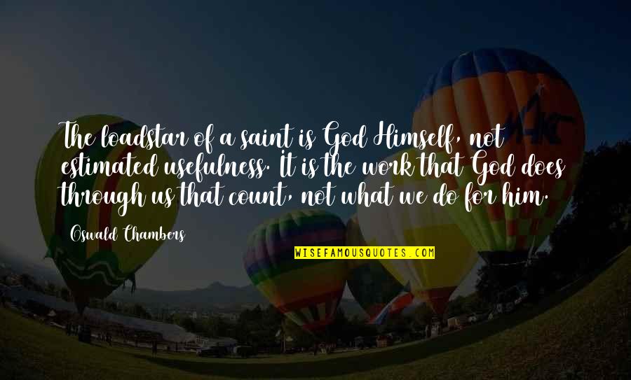 Hybrid Thinking Quotes By Oswald Chambers: The loadstar of a saint is God Himself, Hybrid Thinking Quotes By Oswald Chambers: The loadstar of a saint is God Himself,
