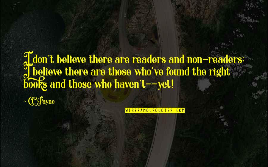 Hybrid War Quotes By C.C. Payne: I don't believe there are readers and non-readers;