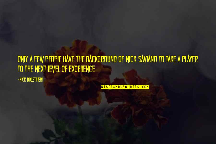 Hybristophilia Quotes By Nick Bollettieri: Only a few people have the background of