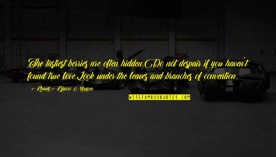 Hybryda Czerwona Quotes By Khang Kijarro Nguyen: The tastiest berries are often hidden.Do not despair Hybryda Czerwona Quotes By Khang Kijarro Nguyen: The tastiest berries are often hidden.Do not despair