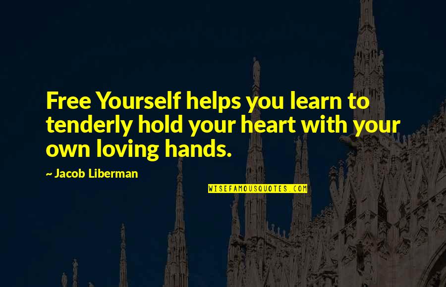 Hybryda Semilac Quotes By Jacob Liberman: Free Yourself helps you learn to tenderly hold Hybryda Semilac Quotes By Jacob Liberman: Free Yourself helps you learn to tenderly hold